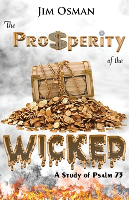 The Prosperity of the Wicked: A Study of Psalm 73 - Osman, Jim