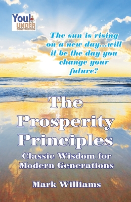 The Prosperity Principles: Classic Wisdom for Modern Generations - Williams, Mark
