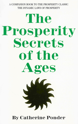 The Prosperity Secrets of the Ages: A Companion Book to the Prosperity Classic the Dynamic Laws of Prosperity - Ponder, Catherine