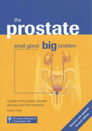 The Prostate: Small Gland, Big Problem: A Guide to the Prostate, Prostate Disorders and Their Treatments