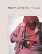 The Prosthetic Impulse: From a Posthuman Present to a Biocultural Future