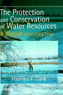 The Protection and Conservation of Water Resources: A British Perspective - Cook, Hadrian F, and Cook