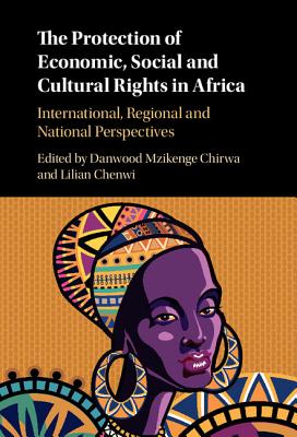 The Protection of Economic, Social and Cultural Rights in Africa - Chirwa, Danwood Mzikenge, PhD (Editor), and Chenwi, Lilian (Editor)