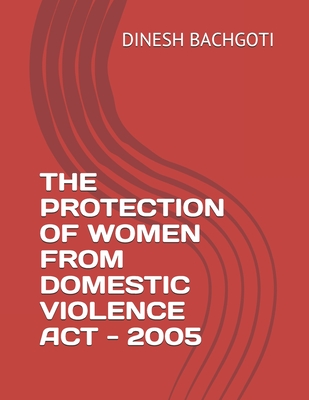 The Protection of Women from Domestic Violence ACT - 2005 - Bachgoti, Dinesh Singh