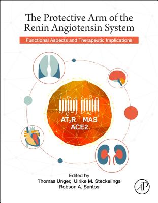 The Protective Arm of the Renin Angiotensin System (RAS): Functional Aspects and Therapeutic Implications - Unger, Thomas (Editor), and Steckelings, U. Muscha (Editor), and Souza dos Santos, Robson Augusto (Editor)