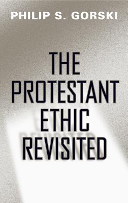 The Protestant Ethic Revisited - Gorski, Philip S