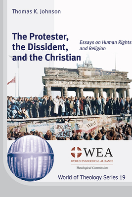 The Protester, the Dissident, and the Christian - Johnson, Thomas K, and Taylor, C Holland (Foreword by), and Hosek, Pavel