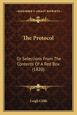 The Protocol: Or Selections from the Contents of a Red Box (1820) - Cliffe, Leigh (Editor)