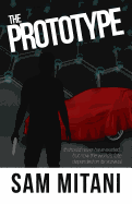 The Prototype: It Was Never Meant to Exist, But Now the World's Fate Depended on Its Survival