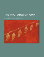 The Protozoa of Iowa - Edmondson, Charles Howard