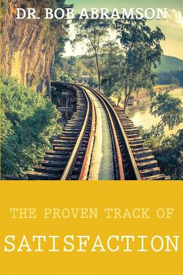 The Proven Track of Satisfaction - Abramson, Bob, Dr.