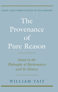 The Provenance of Pure Reason: Essays in the Philosophy of Mathematics and Its History
