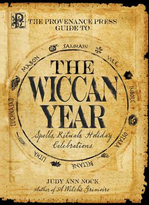 The Provenance Press Guide to the Wiccan Year: A Year Round Guide to Spells, Rituals, and Holiday Celebrations - Nock, Judy Ann