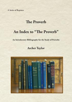 The Proverb and An Index to "The Proverb" - Taylor, Archer