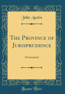 The Province of Jurisprudence: Determined (Classic Reprint)