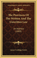The Provinces of the Written and the Unwritten Law: An Address (1889)
