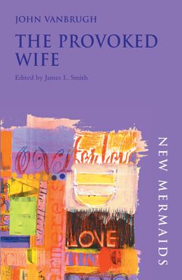 The Provoked Wife - Vanbrugh, John, Sir, and Smith, James L. (Editor)