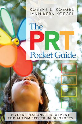 The Prt Pocket Guide: Pivotal Response Treatment for Autism Spectrum Disorders - Koegel, Robert L, Dr., and Koegel, Lynn Kern, PhD