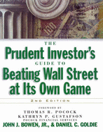 The Prudent Investors Guide to Beating Wall Street at Its Own Game - Bowen Jr, John J., and Goldie, Daniel C., and Pocock, Thomas R. (Foreword by)