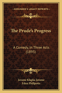 The Prude's Progress: A Comedy, in Three Acts (1895)
