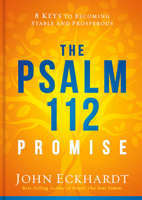 The Psalm 112 Promise: 8 Keys to Becoming Stable and Prosperous - Eckhardt, John