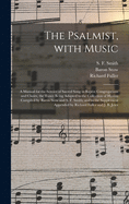 The Psalmist, With Music: a Manual for the Service of Sacred Song in Baptist Congregations and Choirs, the Tunes Being Adapted to the Collection of Hymns Compiled by Baron Stow and S. F. Smith; and to the Supplement Appended by Richard Fuller and J....