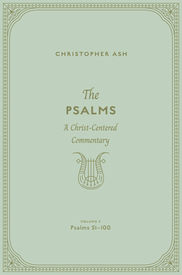 The Psalms: A Christ-Centered Commentary (Volume 3, Psalms 51-100) Volume 2 - Ash, Christopher