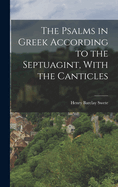 The Psalms in Greek According to the Septuagint, with the Canticles