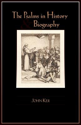 The Psalms in History and Biography - Ker, John