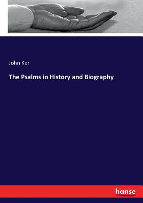 The Psalms in History and Biography - Ker, John