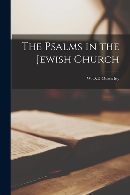 The Psalms in the Jewish Church - Oesterley, W O E
