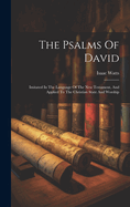 The Psalms Of David: Imitated In The Language Of The New Testament, And Applied To The Christian State And Worship