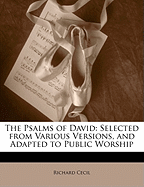 The Psalms of David: Selected from Various Versions, and Adapted to Public Worship