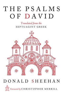 The Psalms of David: Translated from the Septuagint Greek - Sheehan, Donald, and Sheehan, Xenia (Editor), and Merrill, Christopher (Foreword by)