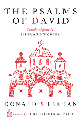 The Psalms of David: Translated from the Septuagint Greek - Sheehan, Donald, and Sheehan, Xenia (Editor), and Merrill, Christopher (Foreword by)