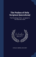 The Psalms of Holy Scripture [microform]: The Only Songs of Zion: an Appeal to The Churches in Beh