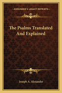 The Psalms Translated And Explained