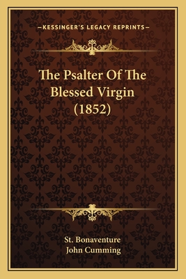 The Psalter Of The Blessed Virgin (1852) - St Bonaventure, and Cumming, John, Sir (Translated by)