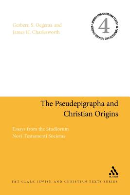 The Pseudepigrapha and Christian Origins: Essays from the Studiorum Novi Testamenti Societas - Oegema, Gerbern S (Editor), and Charlesworth, James H (Editor)