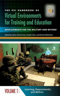 The Psi Handbook of Virtual Environments for Training and Education: Developments for the Military and Beyond, Volume 1, Learning, Requirements, and Metrics - Cohn, Joseph (Editor), and Schmorrow, Dylan (Editor), and Nicholson, Denise (Editor)