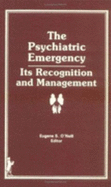 The Psychiatric Emergency: Its Recognition and Management