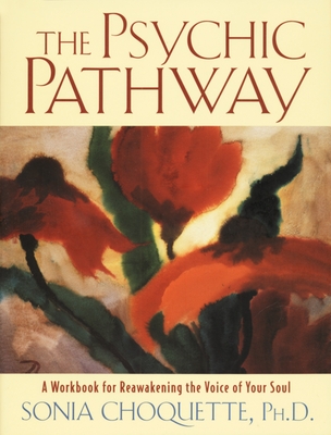 The Psychic Pathway: A Workbook for Reawakening the Voice of Your Soul - Choquette, Sonia