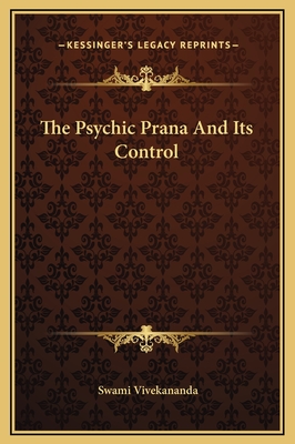 The Psychic Prana and Its Control - Vivekananda, Swami