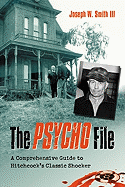 The Psycho File: A Comprehensive Guide to Hitchcock's Classic Shocker