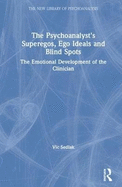 The Psychoanalyst's Superegos, Ego Ideals and Blind Spots: The Emotional Development of the Clinician