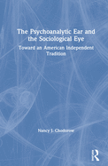 The Psychoanalytic Ear and the Sociological Eye: Toward an American Independent Tradition