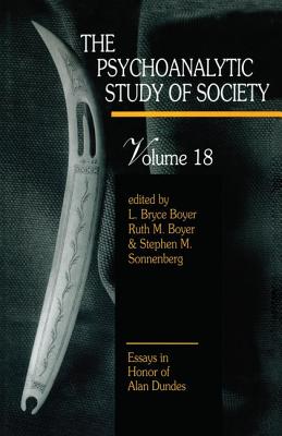 The Psychoanalytic Study of Society, V. 18: Essays in Honor of Alan Dundes - Boyer, L Bryce (Editor), and Boyer, Ruth M (Editor), and Sonnenberg, Stephen M (Editor)