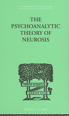 The Psychoanalytic Theory of Neurosis - Fenichel, Otto, M.D.