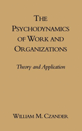 The Psychodynamics of Work and Organizations: Theory and Application