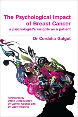 The Psychological Impact of Breast Cancer: A Psychologist's Insight as a Patient - Galgut, Cordelia